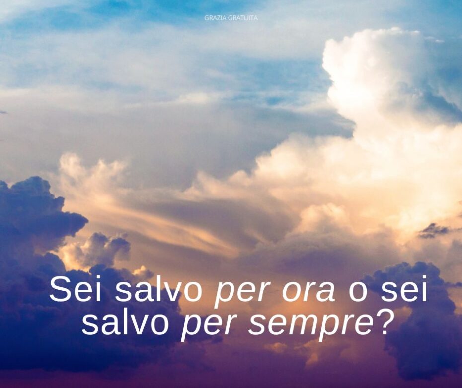 Sei salvo per ora o sei salvo per sempre?
