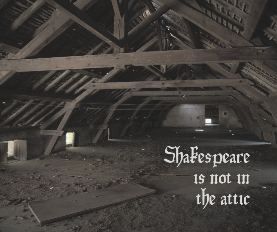 Shakespeare is not in the attic.