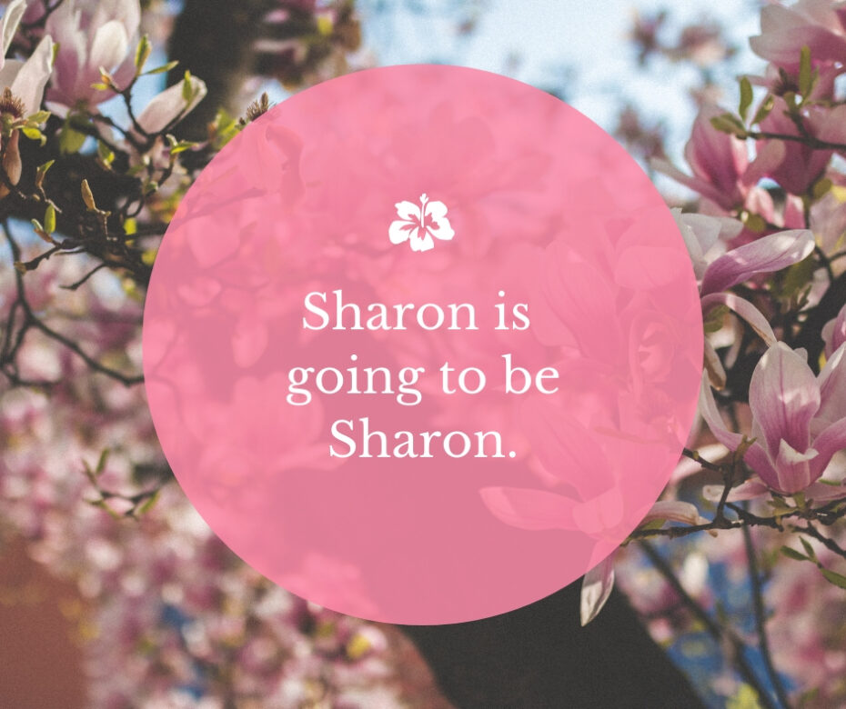 Sharon is going to be Sharon.