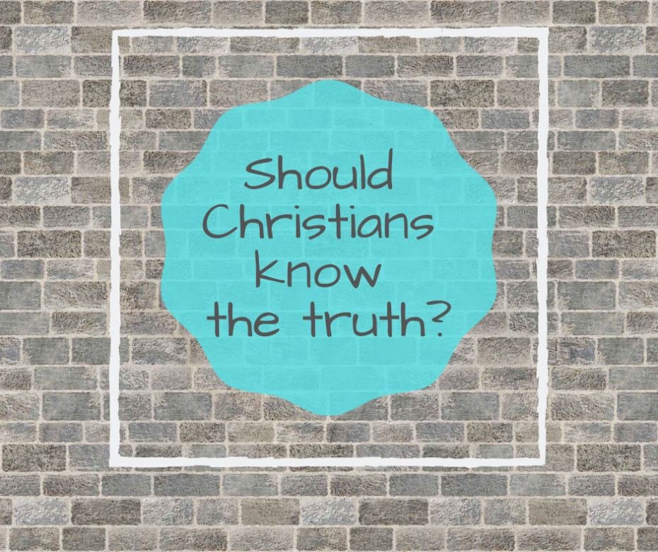 Should Christians know the truth_