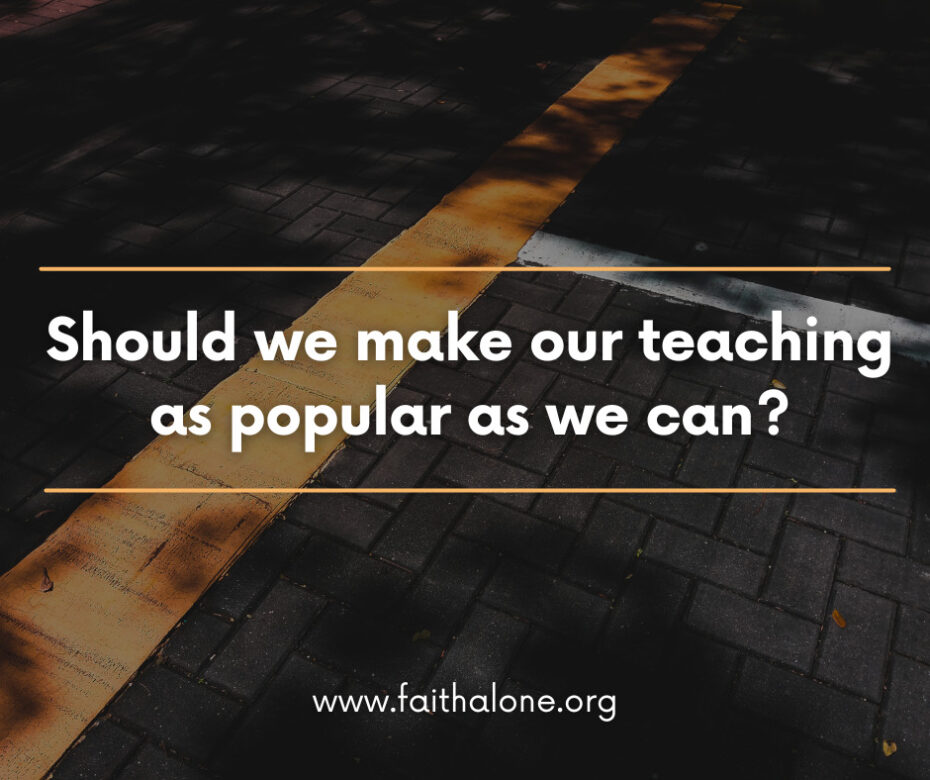 Should we make our teaching as popular as we can