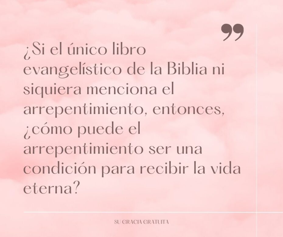 Si el único libro evangelístico de la Biblia ni siquiera menciona el arrepentimiento
