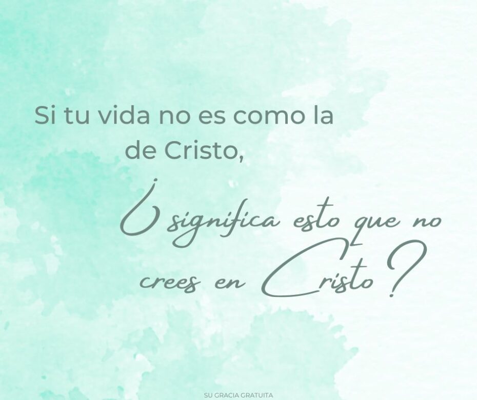 Si tu vida no es como la de Cristo