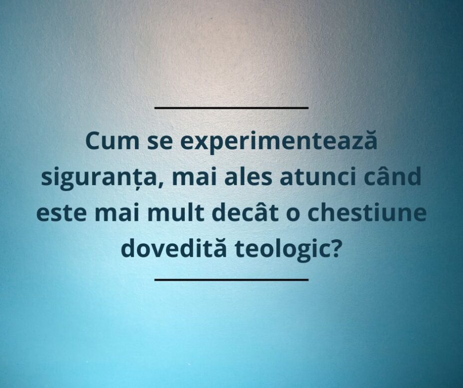 Siguranța vieții veșnice este o chestiune de experiență sau de credință?
