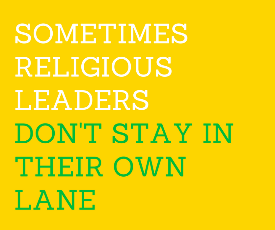 Sometimes ReligiousLeadersDon't Stay In Their Own Lane