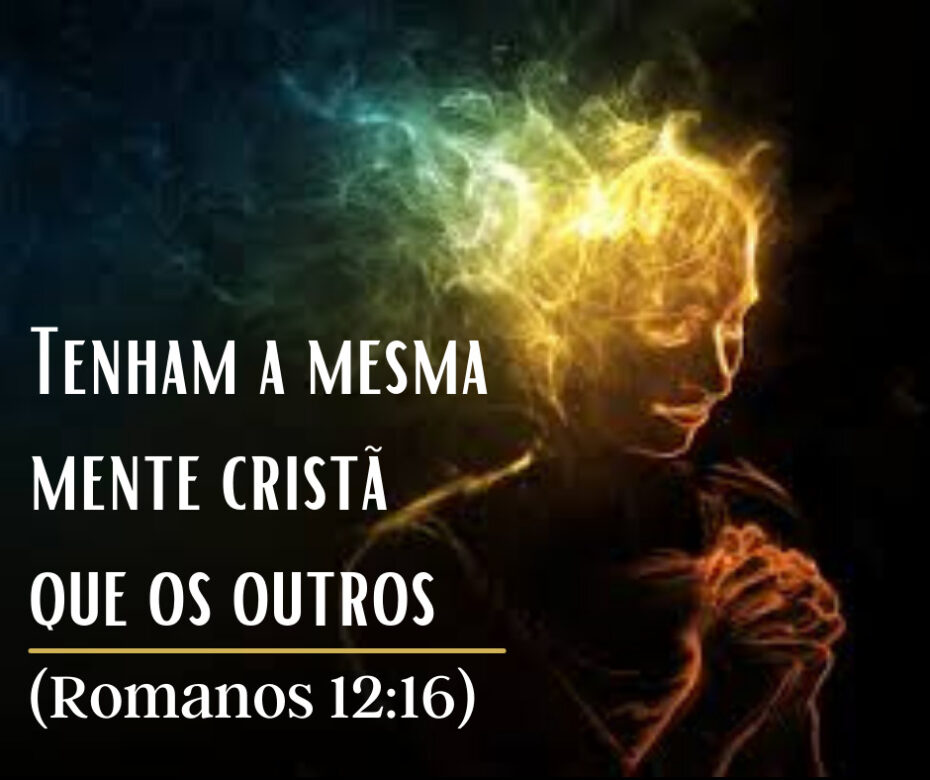 Tenham a mesma mente cristã que os outros (Romanos 12_16)