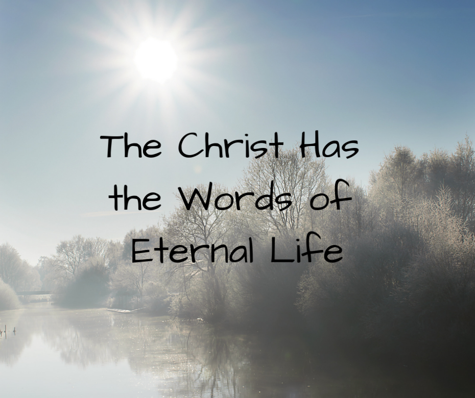 The Christ Has the Words of Eternal Life