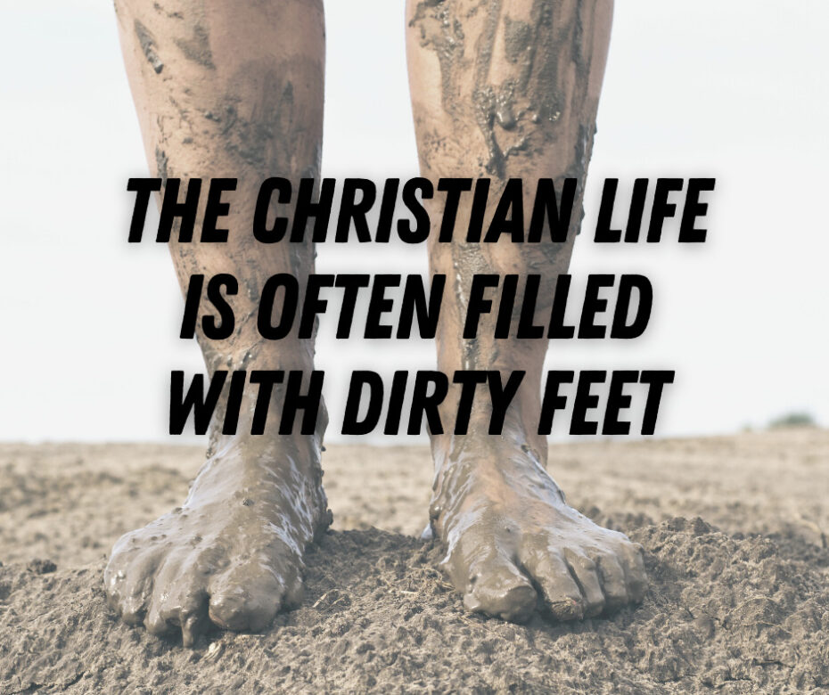The Christian Life Is Often Filled with Dirty Feet