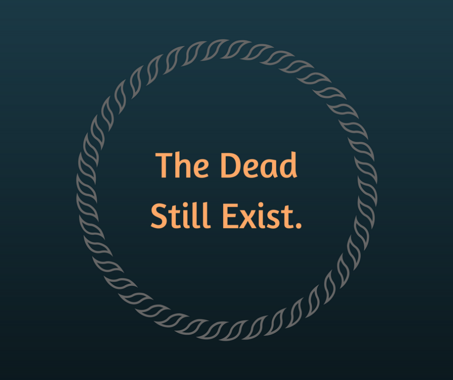 The Dead Still Exist
