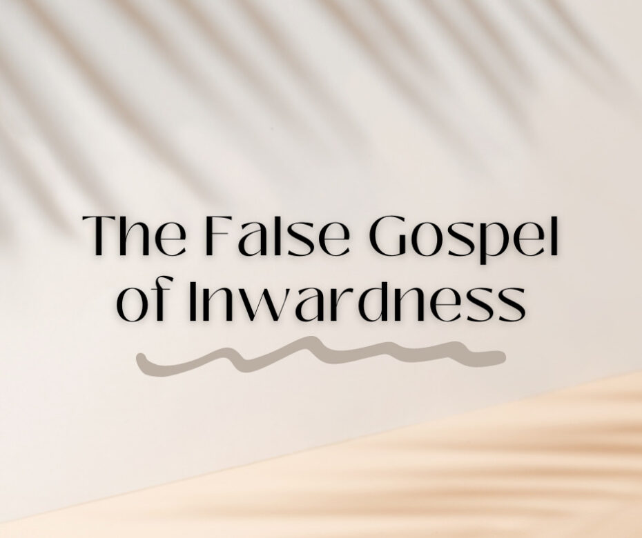The False Gospel of Inwardness