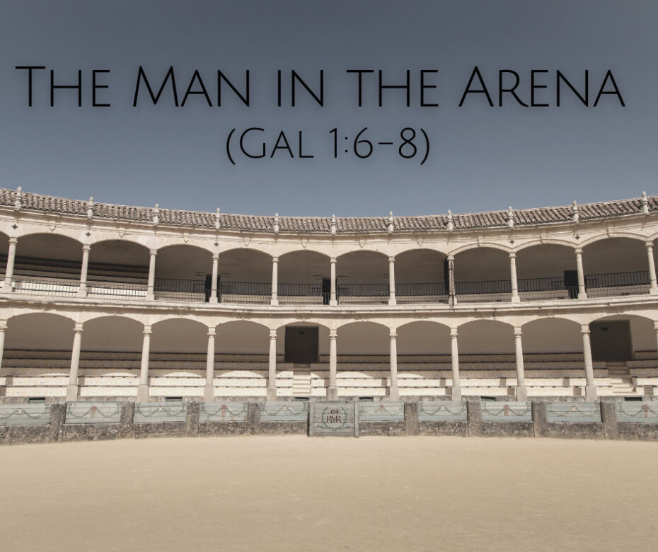 The Man in the Arena (Gal 16-8) (1)