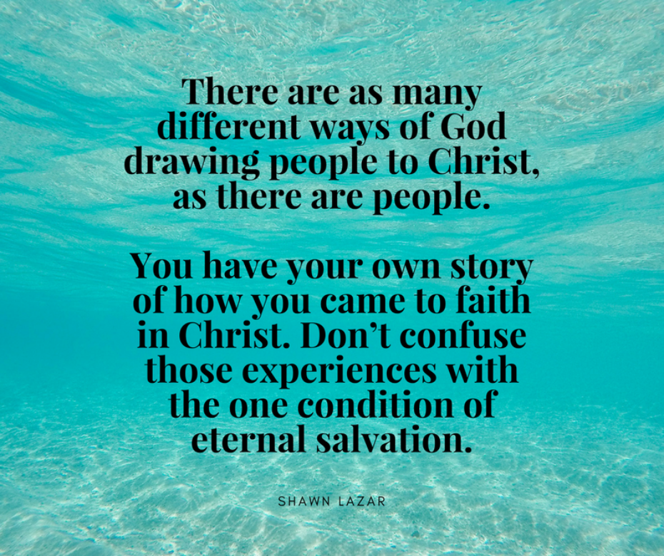 There are as many different ways of God drawing people to Christ, as there are people.