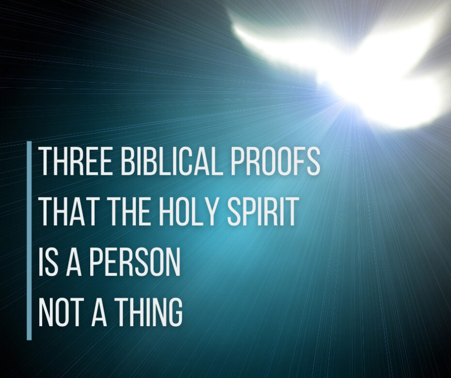 Three Biblical Proofs that the Holy Spirit Is a Person Not a Thing