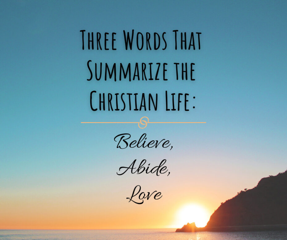 Three Words That Summarize the Christian Life