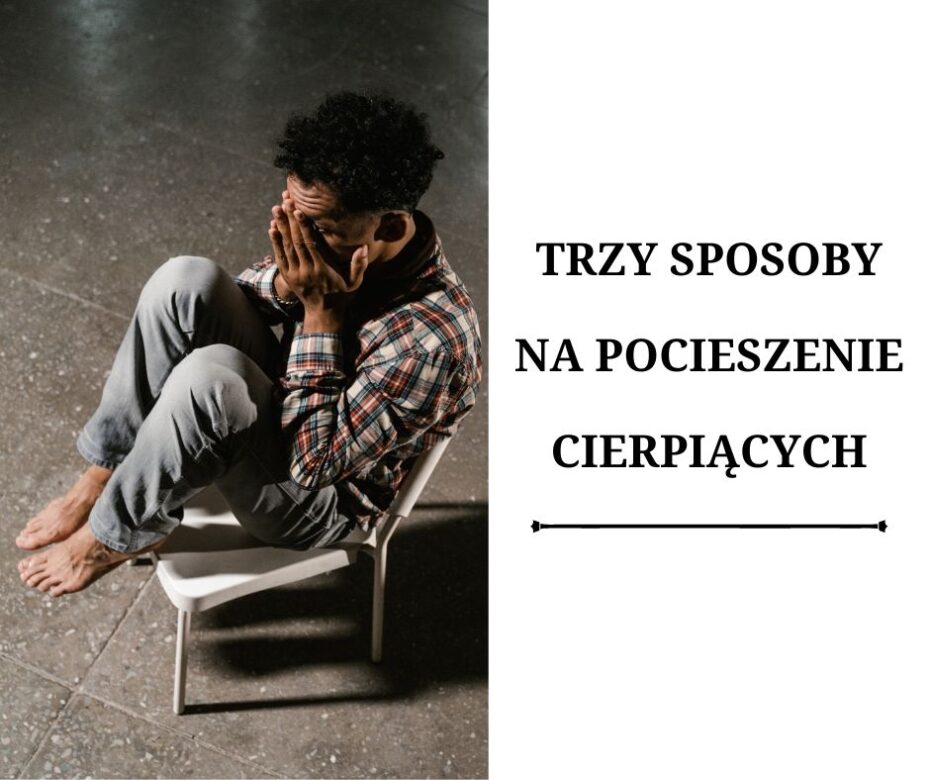 Trzy sposoby pocieszania cierpiącego przyjaciela