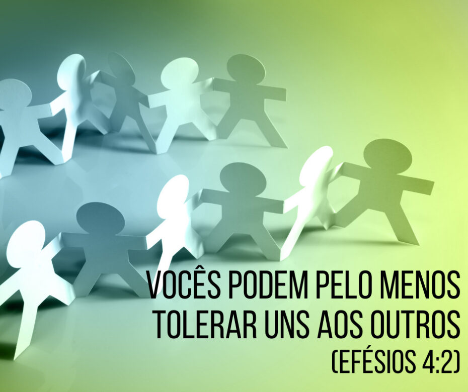 Vocês podem pelo menos tolerar uns aos outros (Efésios 42)