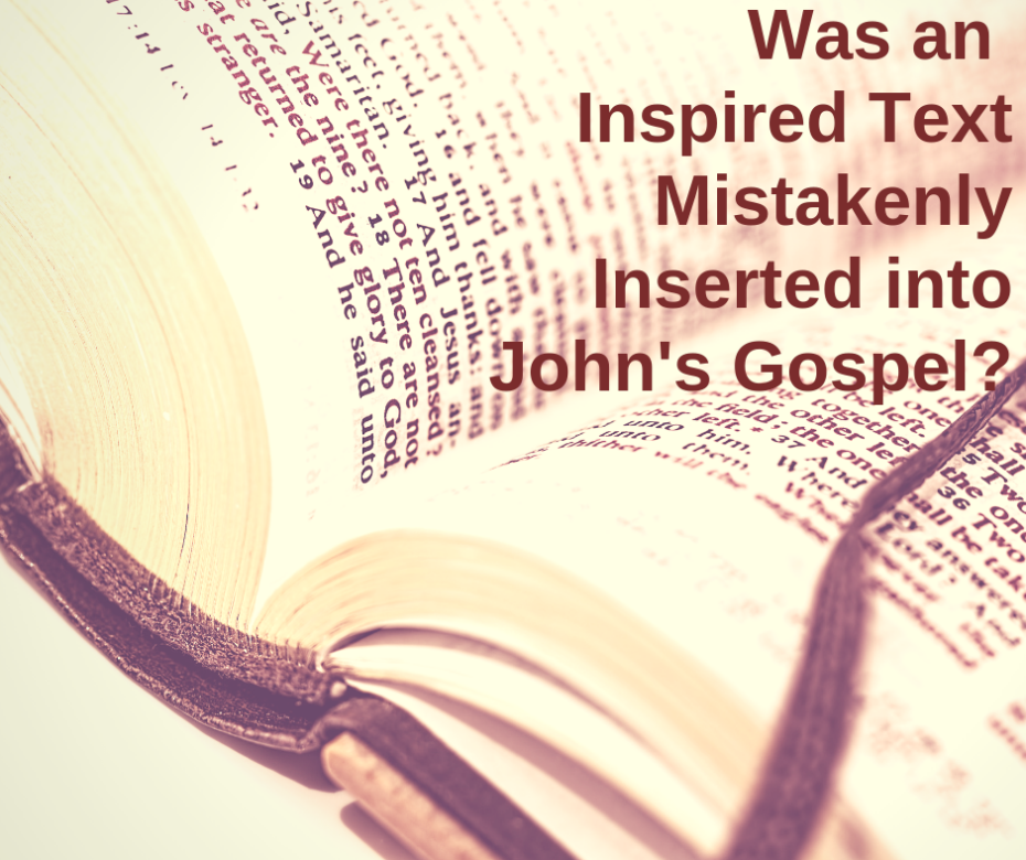 Was an Inspired Text Mistakenly Inserted into John's Gospel_
