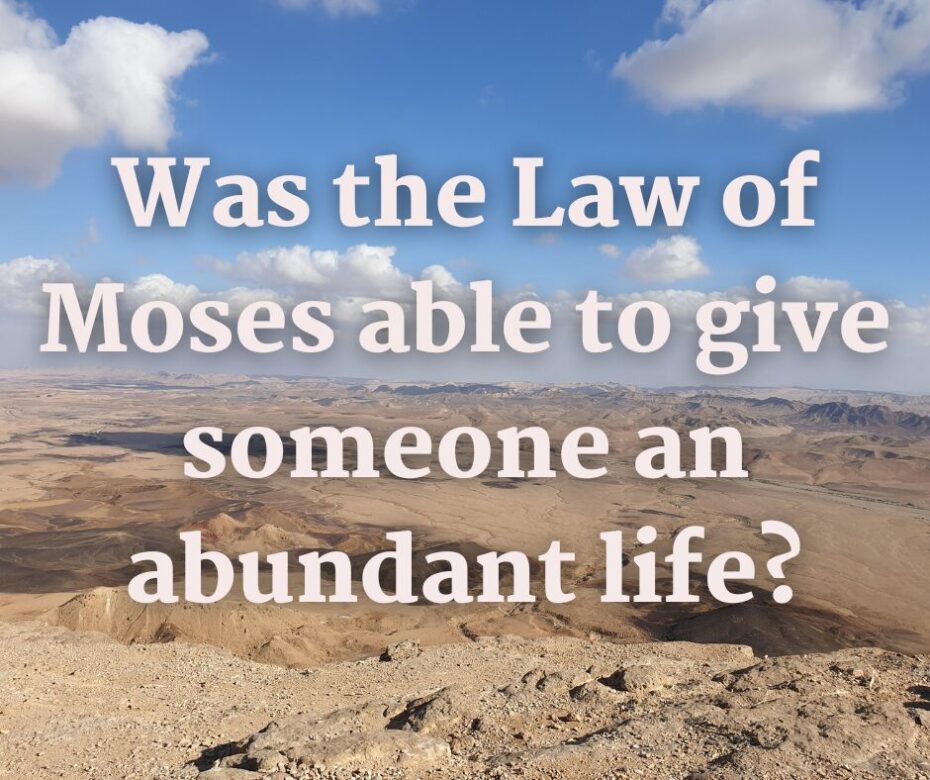 Was the Law of Moses able to give someone an abundant life