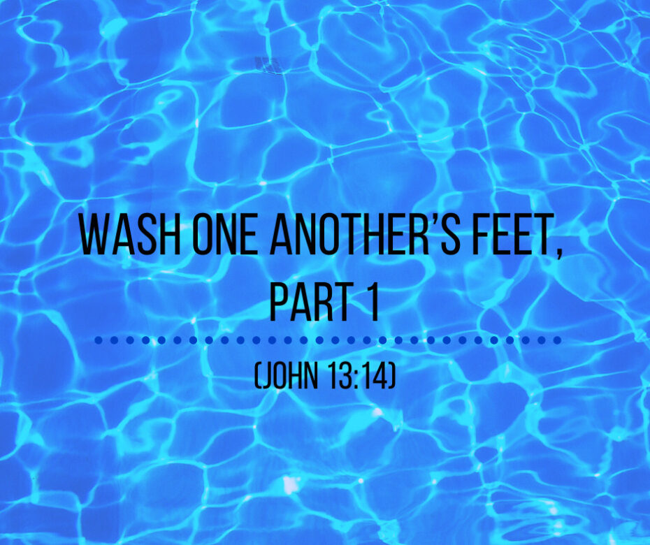 Wash One Another’s Feet, Part 1