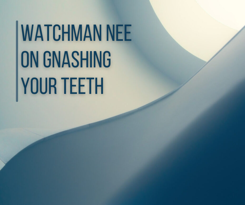 Watchman Nee on Gnashing Your Teeth