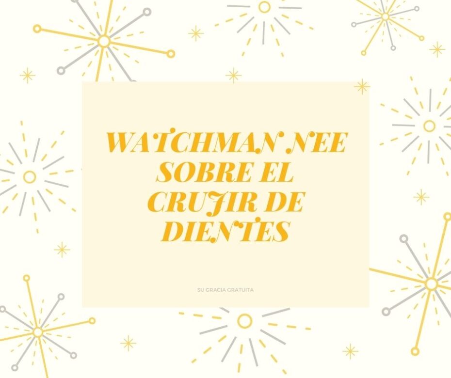 Watchman Nee sobre el crujir