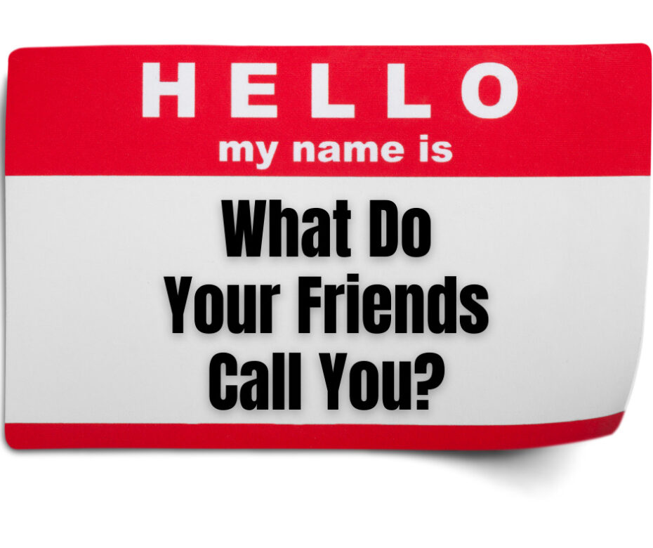 What Do Your Friends Call You