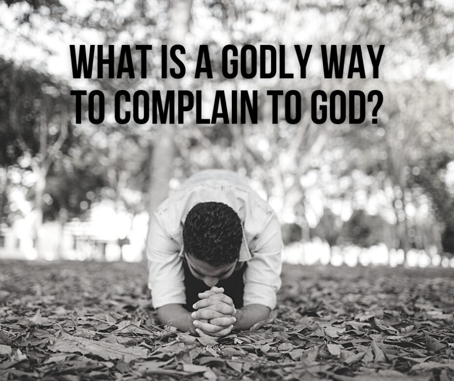 What Is a Godly Way to Complain to God