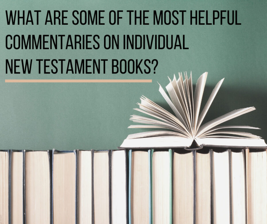 What are some of the most helpful commentaries on individual New Testament books_