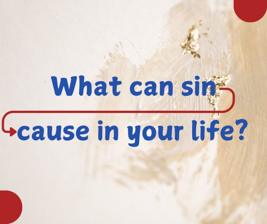 What can sin cause in your life