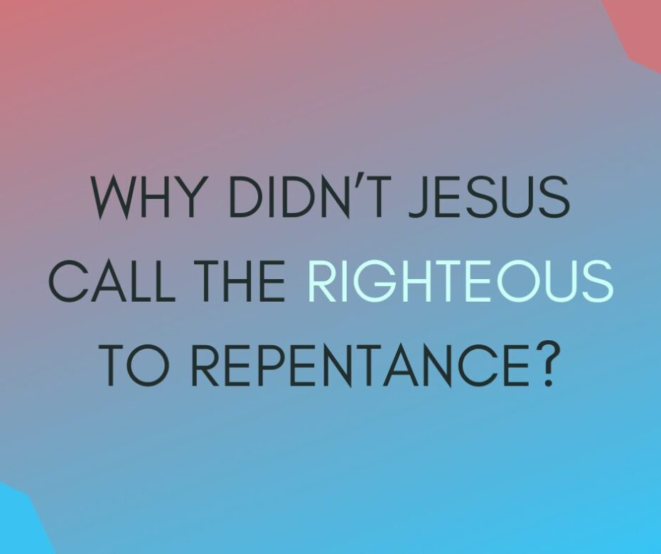 What did Jesus mean when He said He did not come to call the righteous to repentance
