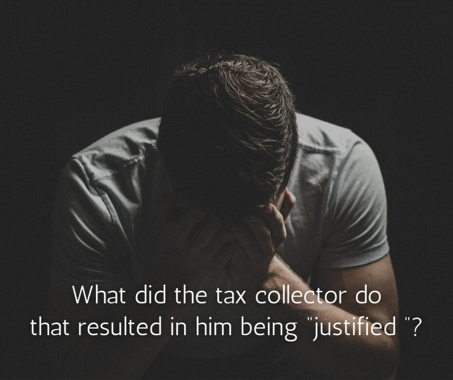 What did the tax collector do that resulted in him being “justified ”