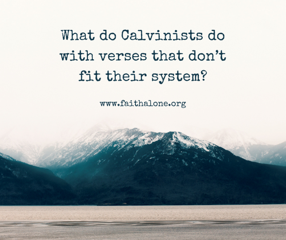 What do Calvinists do with verses that don’t fit their system_
