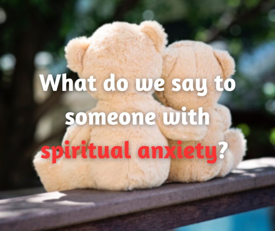 What do we say to someone with spiritual anxiety