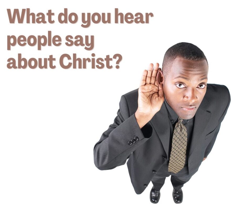 What do you hear people say about Christ