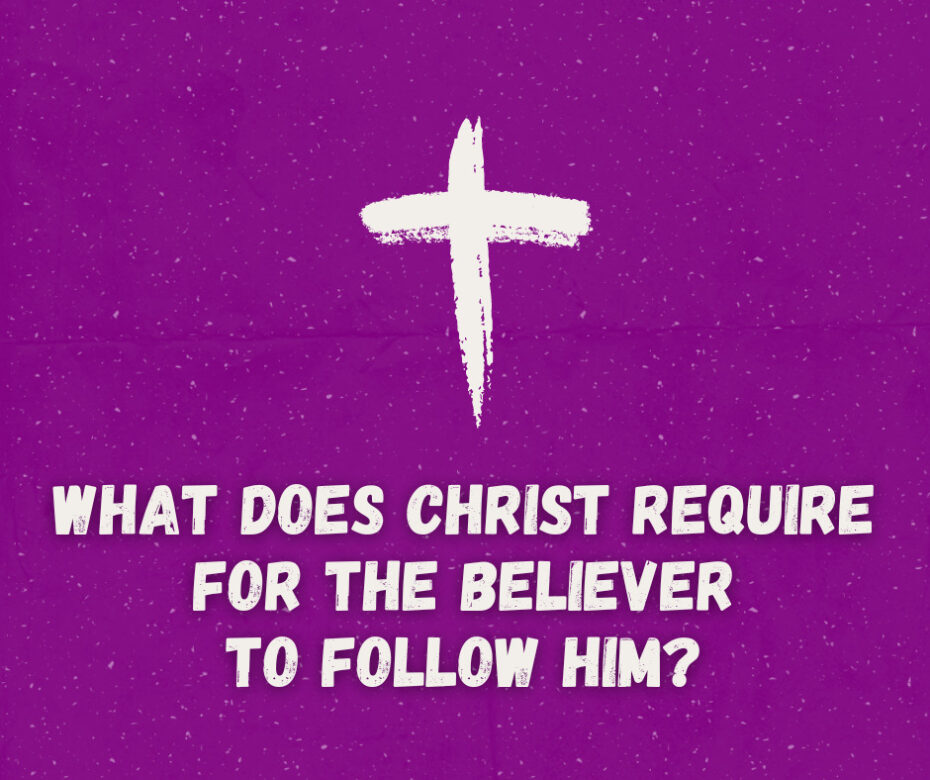 What does Christ require for the believer to follow Him