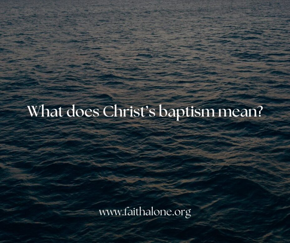 What does Christ’s baptism mean