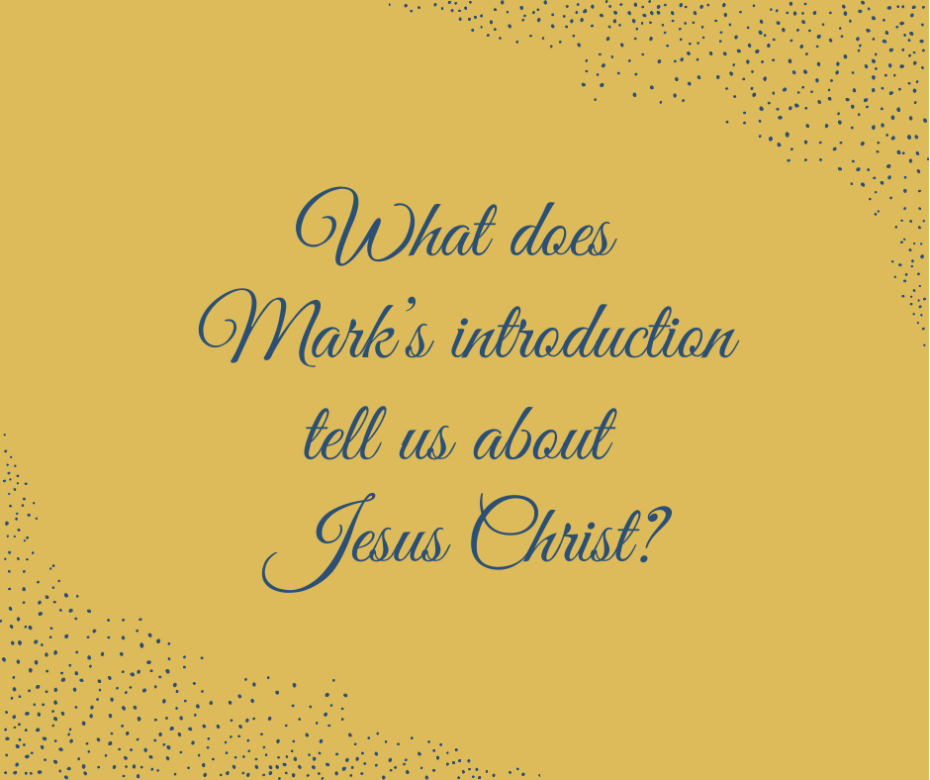 What does Mark’s introduction tell us about Jesus Christ_
