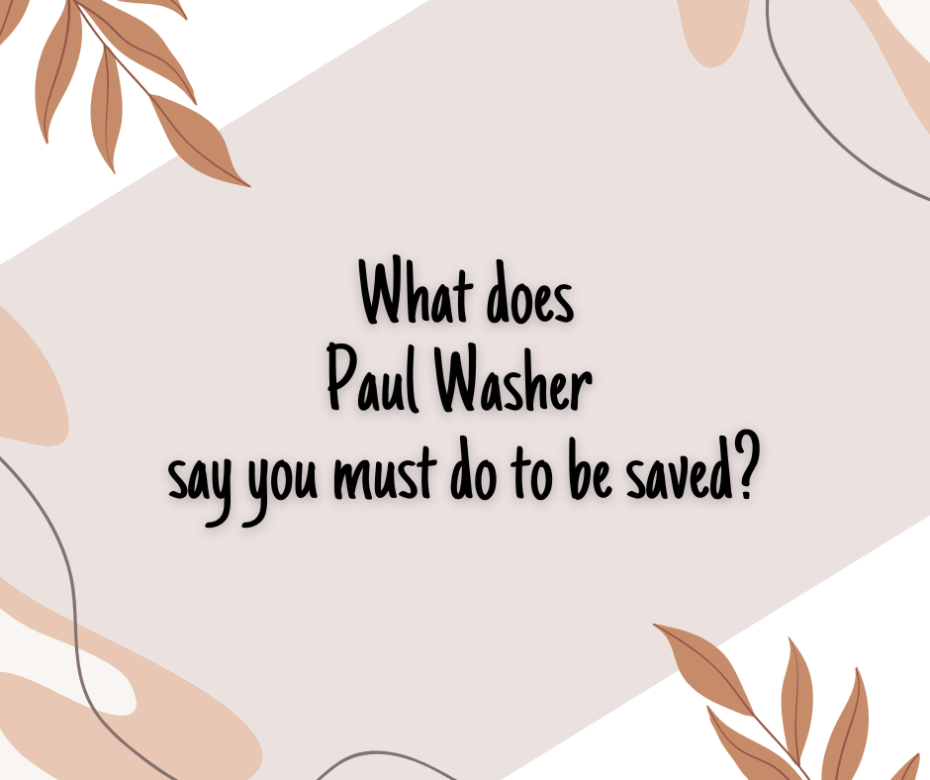 What does Paul Washer say you must do to be saved