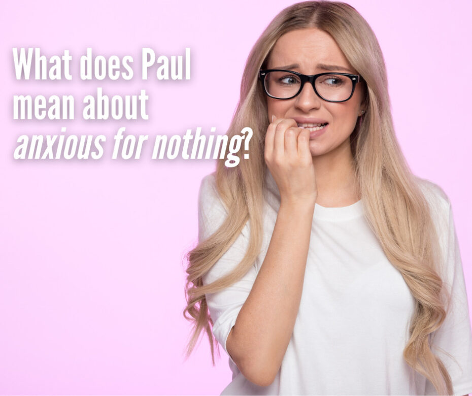 What does Paul mean about anxious for nothing