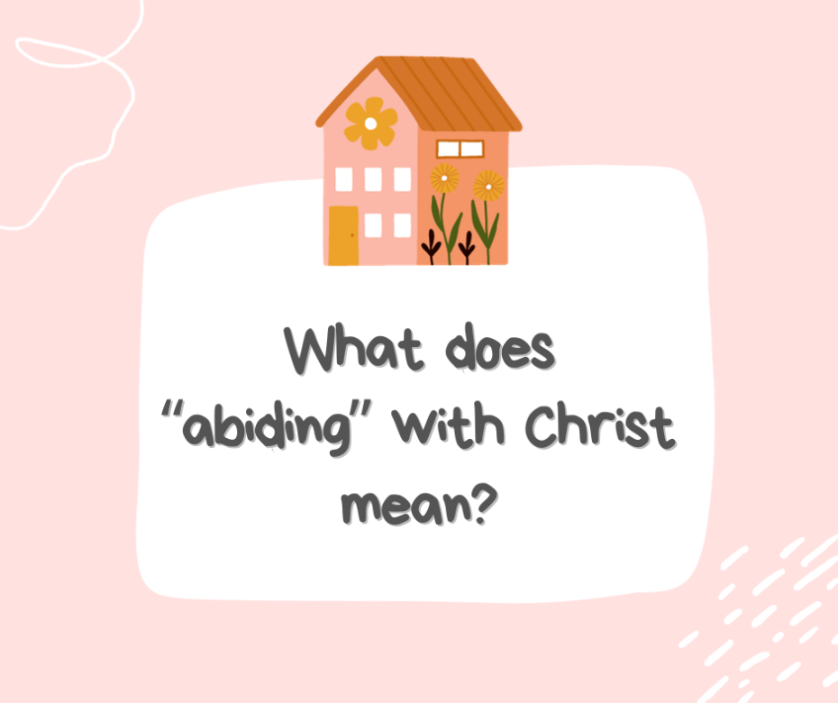 What does “abiding” with Christ mean