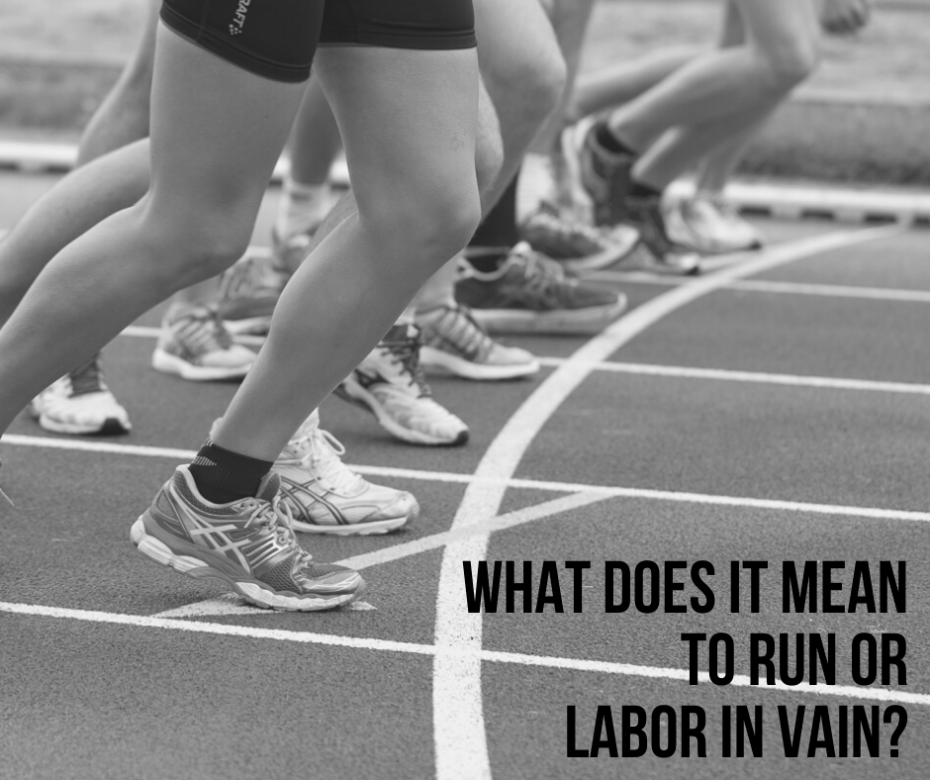 What does it mean to run or labor in vain_