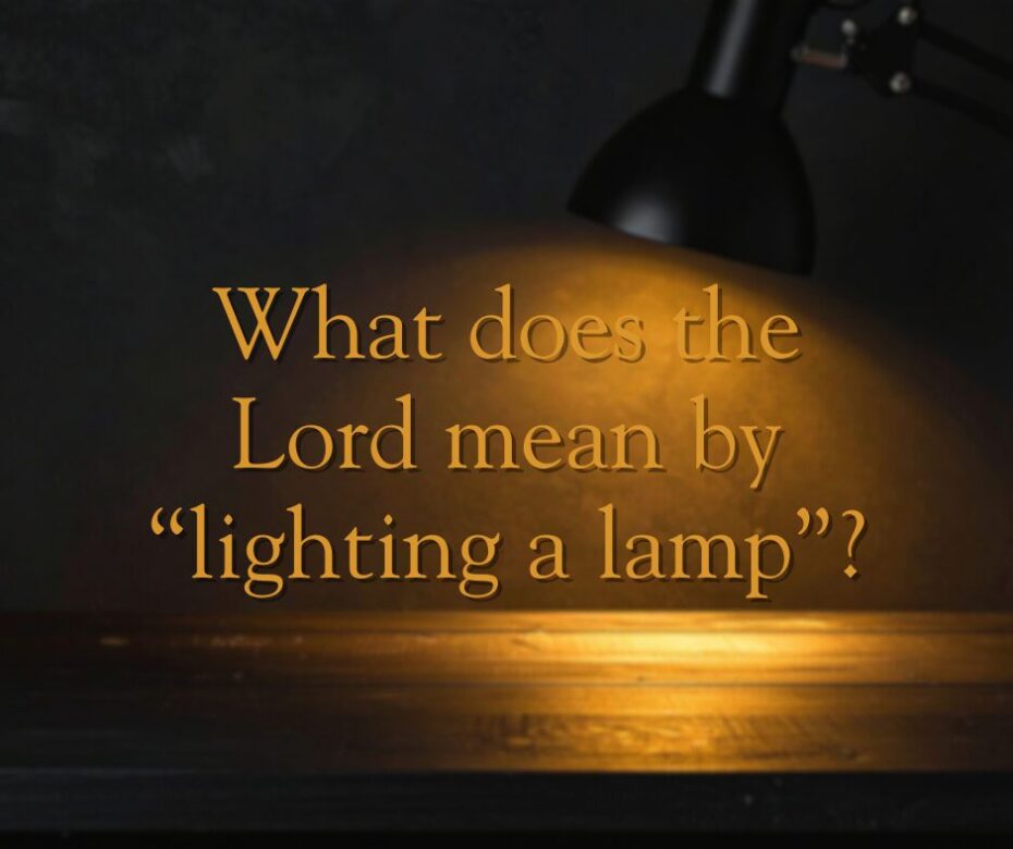 What does the Lord mean by “lighting a lamp”