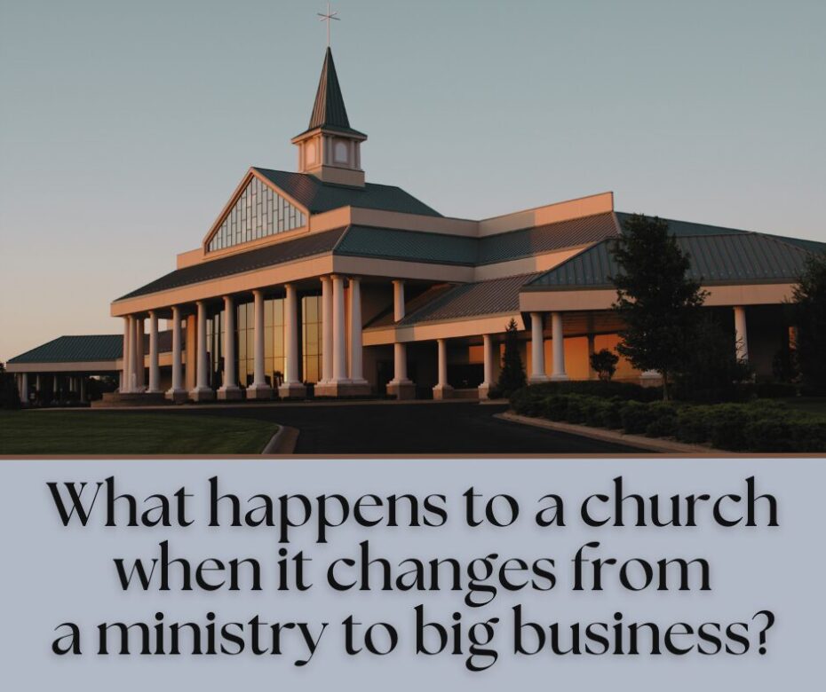 What happens to a church when it changes from a ministry to big business