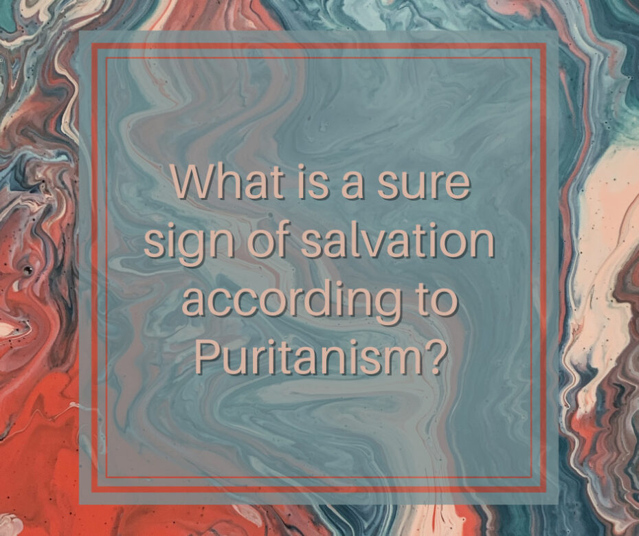 What is a sure sign of salvation according to Puritanism