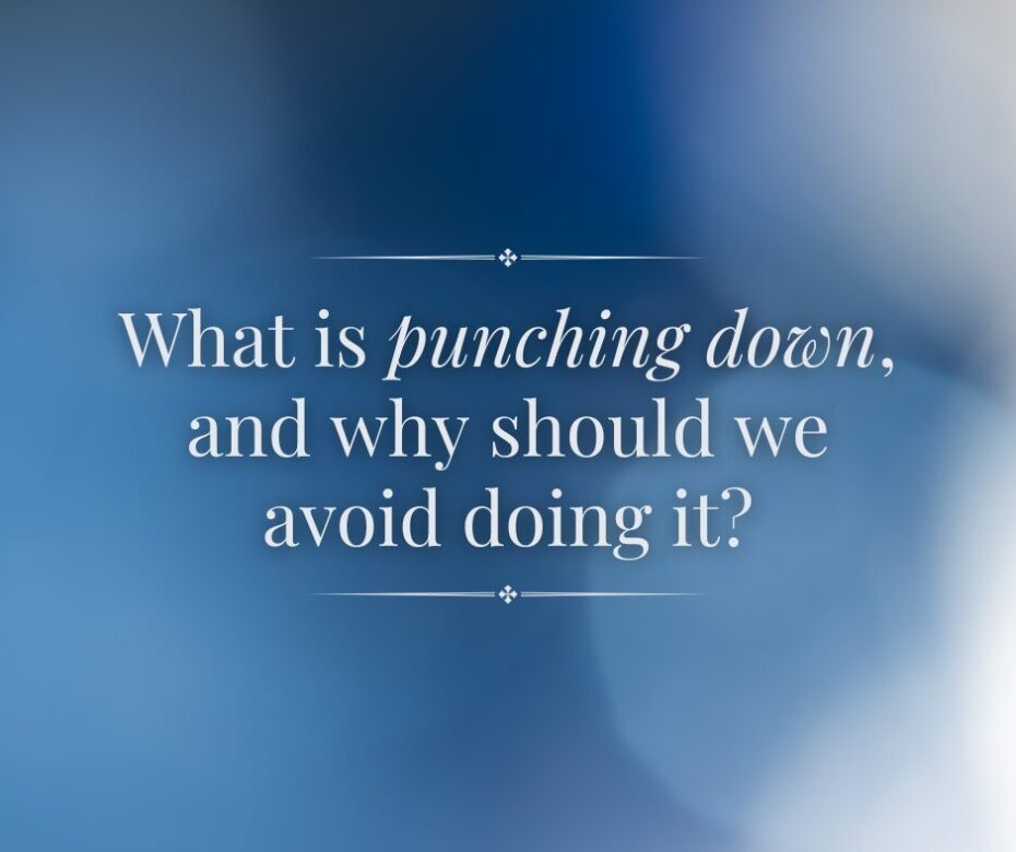 What is punching down , and why should we avoid doing it
