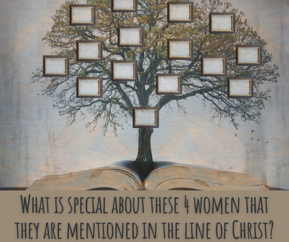 What is special about these 4 women that they are mentioned in the line of Christ