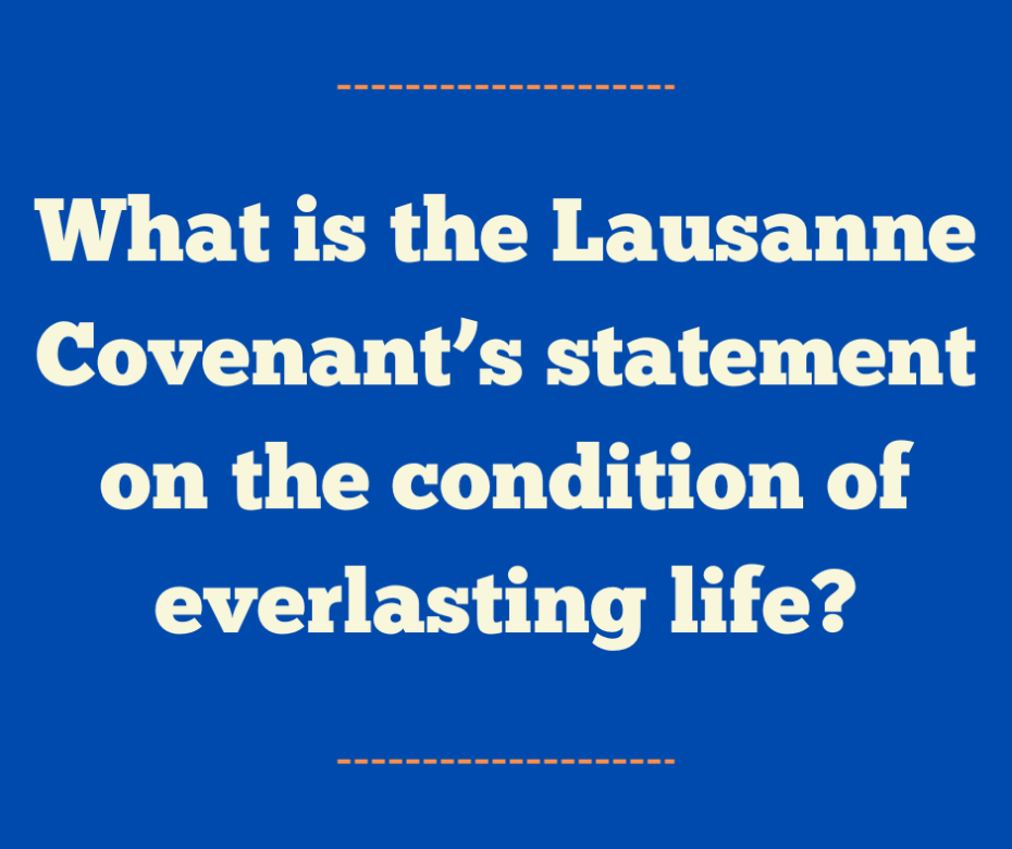 What is the Lausanne Covenant’s statement on the condition of everlasting life