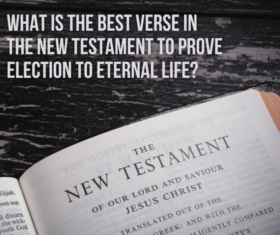 What is the best verse in the New Testament to prove election to eternal life