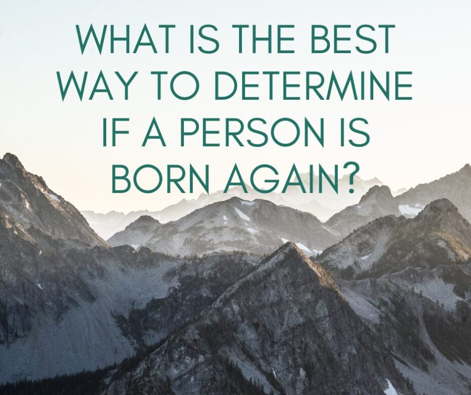 What is the best way to determine whether a person is born again