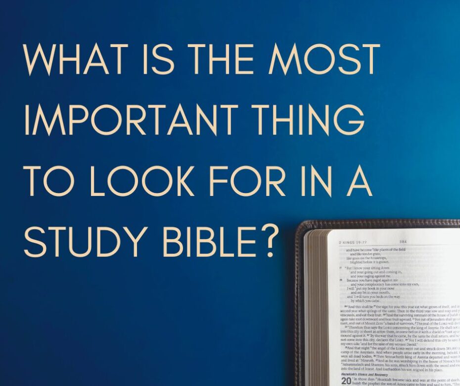 What is the most important thing to look for in a study Bible